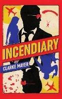 Incendiary - Clarke Mayer - cover