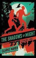 The Shadows of Might: A Sam Abel Novel - Clarke Mayer - cover