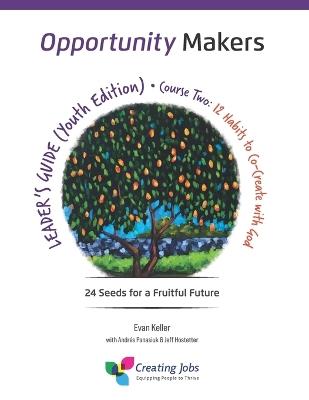 Opportunity Makers: 24 Seeds for a Fruitful Future: Course 2: 12 Habits to Co-Create with God - Andres Panasiuk,Jeff Hostetter,Evan Lewis Keller - cover