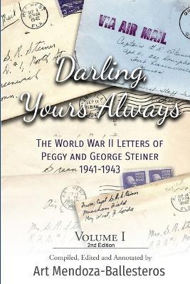 Darling, Yours Always: The WWII Letters of Peggy and George Steiner, Volume I, 2nd edition - Peggy Steiner,George Steiner - cover