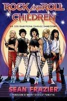 Rock and Roll Children: An 80s Hair Metal Garage Band Story - Sean Frazier - cover