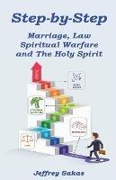 Step-by-Step: Marriage, Law, Spiritual Warfare, and the Holy Spirit - Jeffery Sakas - cover