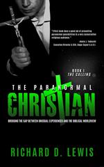 The Paranormal Christian, Bridging the Gap Between Unusual Experiences and the Biblical Worldview, Book I: The Calling
