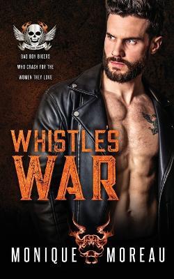 Whistle's War: A Bad Boy Biker Romance - Monique Moreau - cover