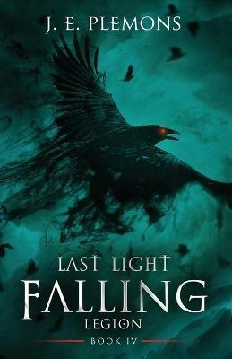 Last Light Falling - Legion, Book IV - J E Plemons - cover