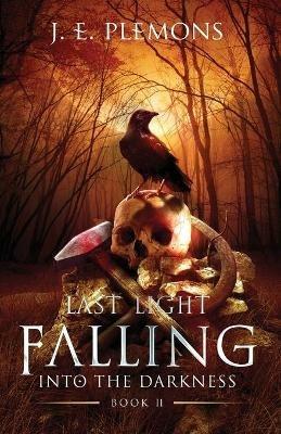 Last Light Falling - Into The Darkness, Book II - J E Plemons - cover