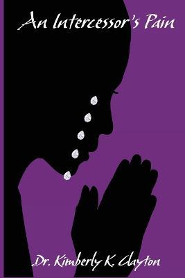 An Intercessor's Pain - Kimberly K Clayton - cover