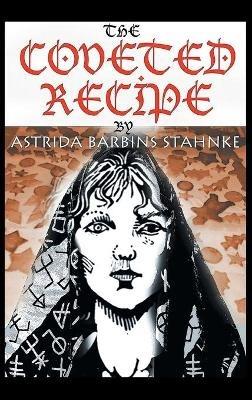 The Coveted Recipe - Astrida Barbins-Stahnke - cover