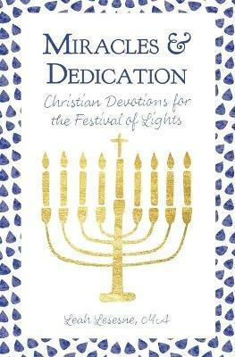 Miracles and Dedication: Christian Devotions for Hanukkah - Leah Lesesne - cover