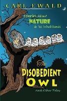 The Disobedient Owl and Other Tales: Stories About Nature & Its Inhabitants