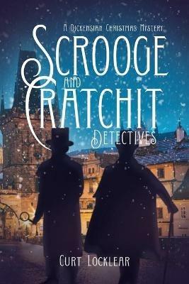 Scrooge and Cratchit Detectives: A Dickensian Christmas Mystery - Curt Locklear - cover