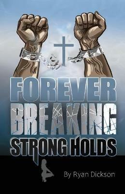 Forever Breaking Strongholds - Ryan Dickson - cover