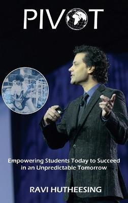Pivot: Empowering Students Today to Succeed in an Unpredictable Tomorrow (Educators & Parents) - Ravi Hutheesing - cover