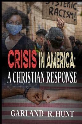 Crisis in America: A Christian Response - Garland Hunt - cover