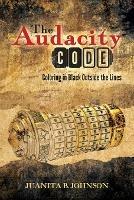 The Audacity Code: Coloring in Black Outside the Lines - Juanita B Johnson - cover