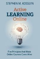 Active Learning Online: Five Principles that Make Online Courses Come Alive - Stephen M Kosslyn - cover