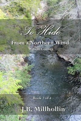 To Hide from a Northern Wind: Wilson County - J B Millhollin - cover