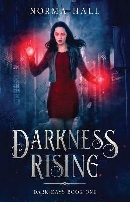Darkness Rising: Dark Days Book One - Norma Hall - cover