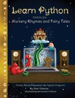 Learn Python through Nursery Rhymes and Fairy Tales: Classic Stories Translated into Python Programs (Coding for Kids and Beginners)