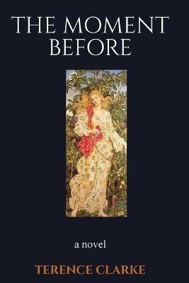 The Moment Before - Terence Clarke - cover