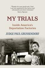 My Trials: Inside America's Deportation Factories