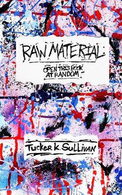 Raw Material: Open This Book at Random - Tucker K Sullivan - cover