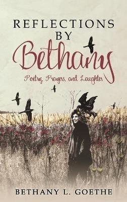 Reflections by Bethany: Poetry, Prayers, and Laughter: Poetry, Prayers, and Laughter - Bethany L Goethe - cover