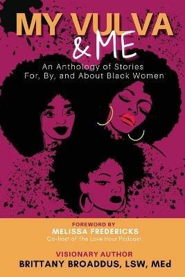 My Vulva & Me: An Anthology For, By, and About Black Women - Brittany Broaddus - cover