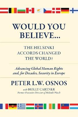 Would You Believe...The Helsinki Accords Changed the World? - Peter L W Osnos,Holly Cartner - cover
