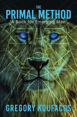 The Primal Method: A Book for Emerging Men - Gregory Koufacos - cover
