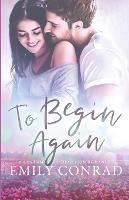 To Begin Again: A Contemporary Christian Romance - Emily Conrad - cover