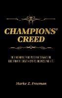 CHAMPIONS' Creed: The Undeniable Principles That Separate the Good From the Great in Sports, Business and Life. - Marke Z Freeman - cover