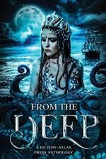 From The Deep: A Fiction-Atlas Press Anthology