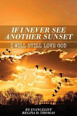 If I Never See Another Sunshine I Will Still Love God - Regina D Thomas - cover