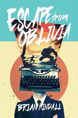 Escape from Oblivia: One Man's Midlife Crisis Gone Primal - Brian Kindall - cover