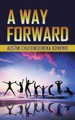 A Way Forward - Austin Chuckwuemeka Konkwo - cover