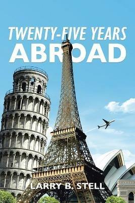 Twenty-Five Years Abroad - Larry B Stell - cover