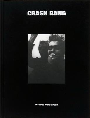 CRASH BANG: Pictures from a Punk 1976-1982 - DB Burkeman - cover
