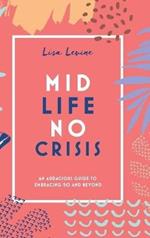 Midlife, No Crisis: An Audacious Guide to Embracing 50 and Beyond