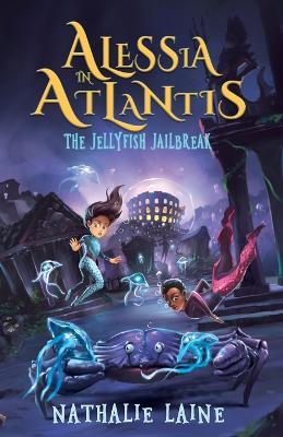 Alessia in Atlantis: The Jellyfish Jailbreak - Nathalie Laine - cover