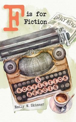 F is for Fiction - Emily W Skinner - cover