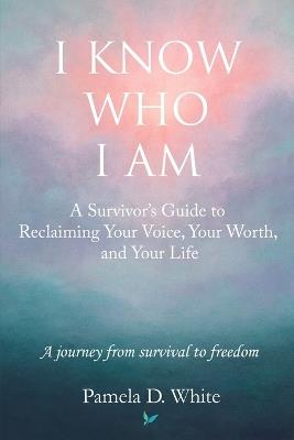 I Know Who I Am - Pamela D White - cover