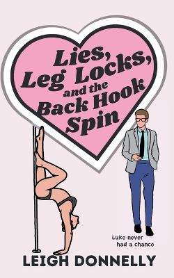 Lies, Leg Locks, and the Back Hook Spin - Leigh Donnelly - cover