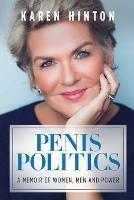 Libro in inglese Penis Politics: A Memoir of Women, Men and Power  - Karen Hinton