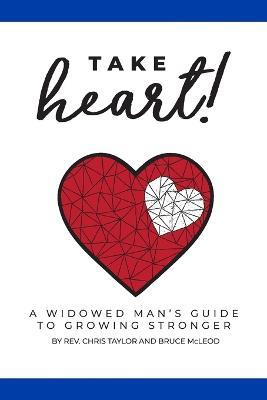 Take Heart!: A Widowed Man's Guide to Growing Stronger - Bruce McLeod,Chris Taylor - cover