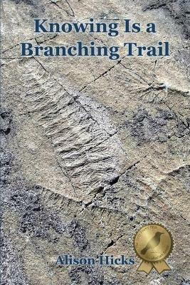 Knowing Is a Branching Trail - Alison Hicks - cover