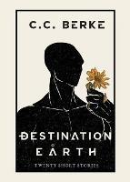 Destination Earth: Twenty Short Stories - C C Berke - cover