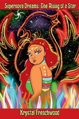 Supernova Dreams: The Rising of a Star - Krystal Frenchwood - cover