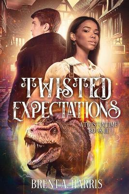 Twisted Expectations: A Twist In Time Book III - Brent a Harris - cover