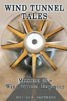 Wind Tunnel Tales, Memoirs of a Wind Tunnel Engineer - William Anderson - cover